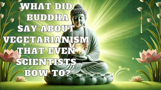 What Did Buddha Say About Vegetarianism That Even Scientists Bow to [upl. by Diraf713]