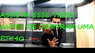 ASSISTA ESSE VIDEO ANTES DE COMPRAR UMA PT940 [upl. by Cynthy]