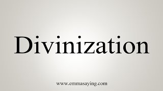 How To Say Divinization [upl. by Eckmann]