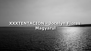 XXXTENTACION  Jocelyn Flores Magyarul Magyar Felirat [upl. by Sedgewinn]