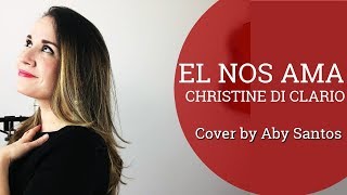 El nos ama Christine DClario Cover Aby Santos Dra Voz [upl. by Eada275]