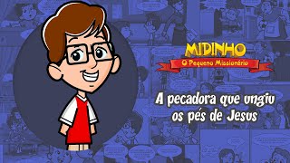 A pecadora que ungiu os pés de Jesus  Midinho O Pequeno Missionário [upl. by Eceirahs]