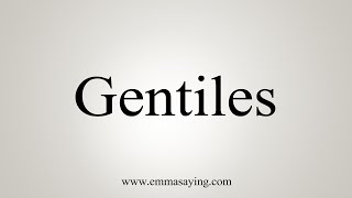 How To Say Gentiles [upl. by Lemra]