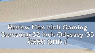 Review Màn hình Gaming Samsung 32 inch Odyssey G5 G55C QHD 165Hz LS32CG552EEXXV [upl. by Ilowell]