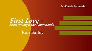 First Love  Jesus Amongst the Lampstands Ron Bailey [upl. by Eignav947]