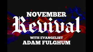 NOVEMBER REVIVAL  EVANGELIST ADAM FULGHUM [upl. by Dearman]