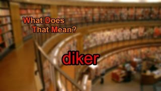 What does diker mean [upl. by Eehsar]