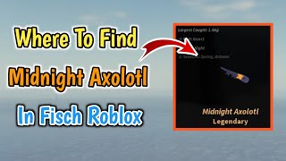 Where To Find Midnight Axolotl Fish In Fisch Roblox  Legendary Midnight Axolotl Fish Location [upl. by Slohcin]