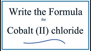 How to Write the Formula for Cobalt II chloride [upl. by Adyahs814]