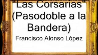 Las Corsarias Pasodoble a la Bandera  Francisco Alonso López Pasodoble [upl. by Grimonia]