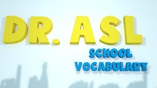 Dr ASL School Vocabulary [upl. by Reivad]