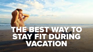 The Best Way to Stay Fit During Vacation [upl. by Ruder]