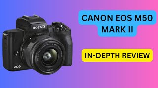 Canon EOS M50 Mark II InDepth Review [upl. by Ihp14]