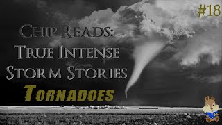 Chip Reads 18  TRUE Intense Storm Stories Tornadoes [upl. by Dougherty]