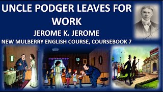 UNCLE PODGER LEAVES FOR WORK JEROME K JEROME NEW MULBERRY ENGLISH COURSE COURSEBOOK 7 AUDIOBOOK [upl. by Rea]