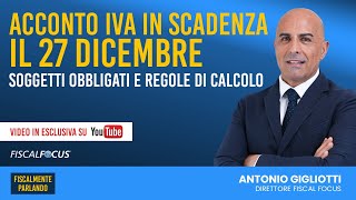 Acconto iva in scadenza il 27 Dicembre Soggetti obbligati e regole di calcolo [upl. by Yazbak]