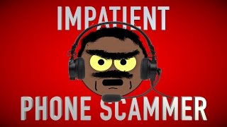 DEALING WITH AN IMPATIENT PHONE SCAMMER [upl. by Ledairam]