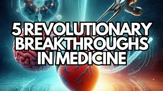 5 Revolutionary Breakthroughs in Medicine Transforming Healthcare Today [upl. by Aihcela]