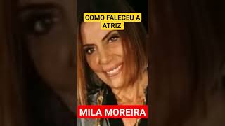 COMO FALECEU A ATRIZ MILA MOREIRA atrizbrasileira [upl. by Akerahs129]