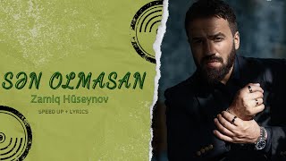 Zamiq Hüseynov — Sən Olmasan  speed up  lyrics [upl. by Broeder435]