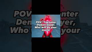 Pov You enter Demon Slayer Who is your master demonslayer anime yoriichi hashira [upl. by Ettennahs]