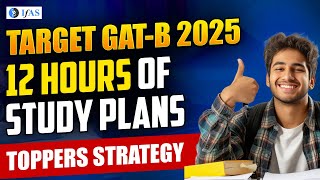 12 Hours of GAT B Study Plan 2025  GAT B Topper Strategy  GAT B Preparation Strategy  IFAS [upl. by Ecnarwal]