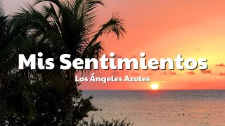 Los Ángeles Azules  Mis Sentimientos LetraLyrics [upl. by Annoiek580]