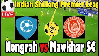 Live Football Nongrah vs Mawkhar SC ll Live Indian Shillong Premier League [upl. by Ahsircal]