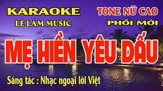 Karaoke Mẹ Hiền Yêu Dấu Tone Nữ Cao Lê Lâm Music [upl. by Paddie]