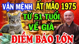 Hé Lộ Bí Mật Động Trời Ất Mão 1975 Từ 51 Tuổi Gặp Vận HẾT KHỔ Về Già Giàu Nứt Đố Đổ Vách [upl. by Aleusnoc159]