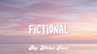 FICTIONAL Lyrics by Khloe Rose [upl. by Tebor]