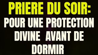 puissante prière du soir pour une protection divine avant de dormir [upl. by Idleman]