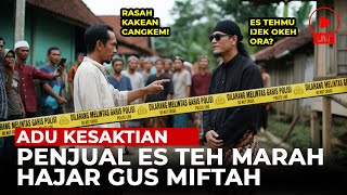 NGERI DETIKDETIK GUS MIFTAH ADU KESAKTIAN DENGAN PENJUAL ES TEH  KISAH [upl. by Rednave]