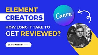 How Long Element Review Takes  Canva Creators  Design With NK [upl. by Notterb]