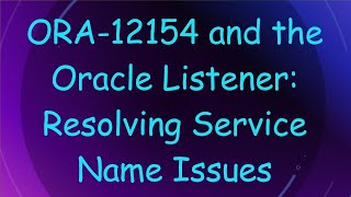 ORA12154 and the Oracle Listener Resolving Service Name Issues [upl. by Hendon672]