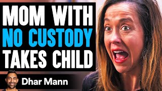 Mom With NO CUSTODY Takes Child What Happens Is Shocking  Dhar Mann [upl. by Etteraj]