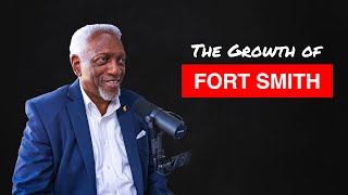 Fort Smith Arkansas Past Present and Future with Mayor McGill  Ep 10 [upl. by Lovett808]