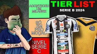 as BIZARRAS CAMISAS da SÉRIE B 2024  Tier List 📈 [upl. by Landa]