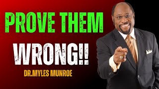 PROVE THEM WRONG  DRMYLES MUNROE MOTIVATION [upl. by Huoh223]