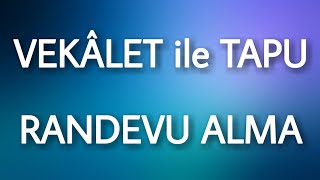 Vekalet ile Tapu Randevu Alma [upl. by Midis427]