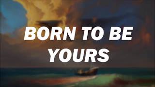 KYGO amp Imagine Dragons  Born To Be Yours Lyrics [upl. by Kciregor112]