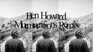 Ben Howard  Murmurations Remix [upl. by Giffie]