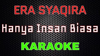 Era Syaqira  Dj Remix Hanya Insan Biasa Karaoke  LMusical [upl. by Garris]