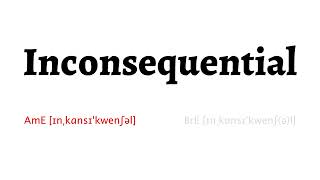 How to Pronounce inconsequential in American English and British English [upl. by Ailee19]