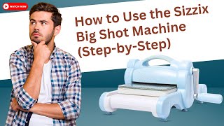 How to Use Sizzix Big Shot Machine StepbyStep begginers guide sizzix bigshot tutorial [upl. by Kemble]