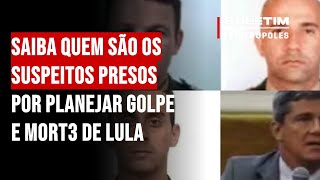 Saiba quem são os suspeitos presos por planejar golpe e mort3 de Lula [upl. by Nohsal752]