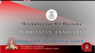 40th Priestly Anniversary Thanksgiving Mass of Archbishop Valerian M Okeke [upl. by Ddal]