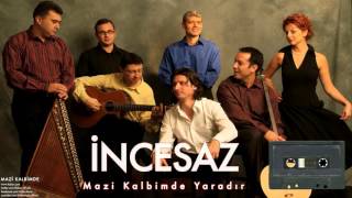 İncesaz  Mazi Kalbimde Bir Yaradır  Mazi Kalbimde © 2005 Kalan Müzik [upl. by Craner]