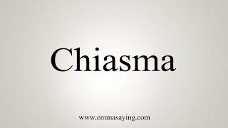 How To Say Chiasma [upl. by Gati]