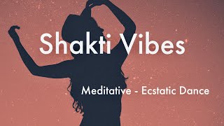 Shakti Vibes  Meditative Ecstatic Dance Set [upl. by Zara198]